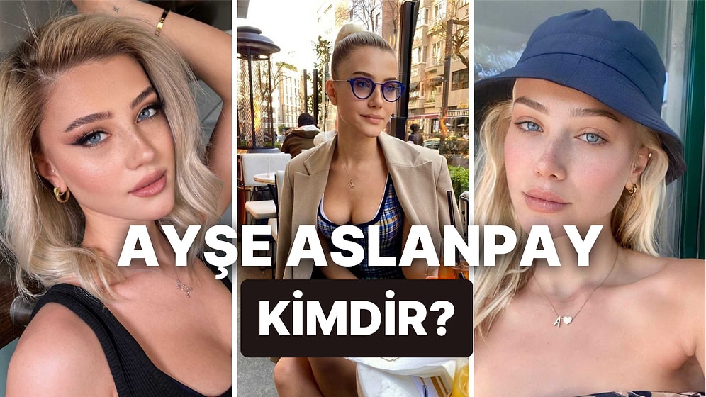 Ayşe Aslanpay Kimdir, Kaç Yaşında? Ayşe Aslanpay'ın Instagram Hesabı Nedir?