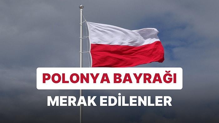 Polonya Bayrağı Anlamı: Polonya Bayrağının Renkleri, Tarihi ve Önemi