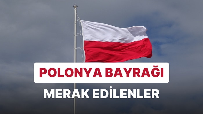 Polonya Bayrağı Anlamı: Polonya Bayrağının Renkleri, Tarihi ve Önemi