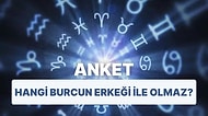 Anket: Hangi Burcun Erkeği ile Olmaz?