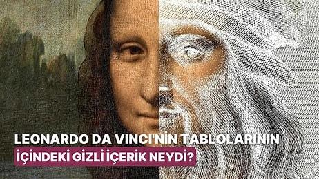 Leonardo da Vinci'nin Dünyaca Ünlü Tablolarını Yaparken Kullandığı Gizli İçerik Ortaya Çıktı!