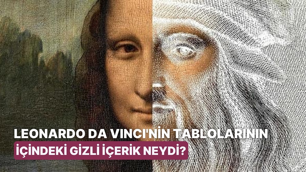 Leonardo da Vinci'nin Dünyaca Ünlü Tablolarını Yaparken Kullandığı Gizli İçerik Ortaya Çıktı!