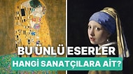 Bu Birbirinden Ünlü Tabloların Hangi Ressamlara Olduğunu Doğru Tahmin Edebilecek misin?