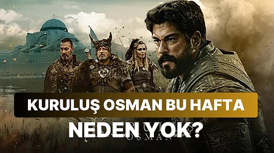 Kuruluş Osman Neden Yok? Kuruluş Osman Dizisinin Yeni Bölümü Ne Zaman Yayınlanacak?