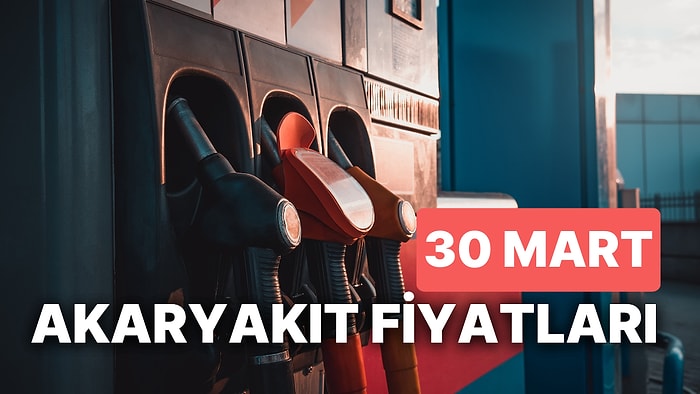 30 Mart Perşembe Güncel Akaryakıt Fiyatları: Brent Petrol, LPG, Motorin, Benzin Fiyatı Ne Kadar Oldu?