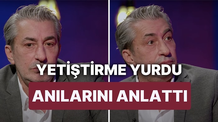 Erkan Petekkaya Yetiştirme Yurdunda Geçirdiği Zor Günleri Anlattı: "Hayatı Çok Dibinden Gördüm"