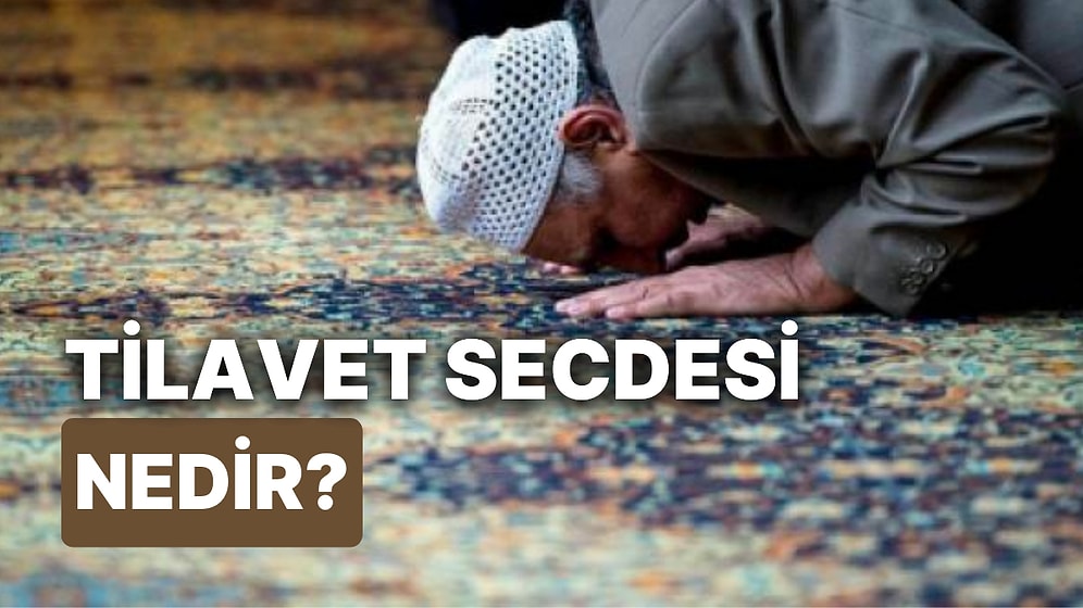 Tilavet Secdesi Nasıl Yapılır? Secde Ayetleri Nelerdir? İşte Tilavet Secdesinin Kılınışı ve Duası