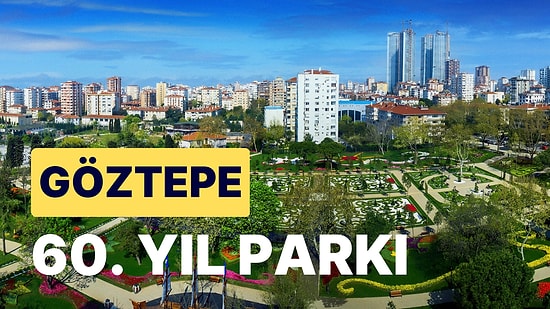 Göztepe 60. Yıl Parkı: 80 Bin Metrekareden Fazla Alanıyla Anadolu Yakasının Favorisi 60. Yıl Parkını Keşfedin