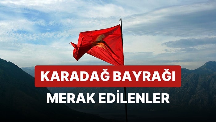 Karadağ Bayrağı Anlamı: Karadağ Bayrağının Tarihi ve Sembolleri