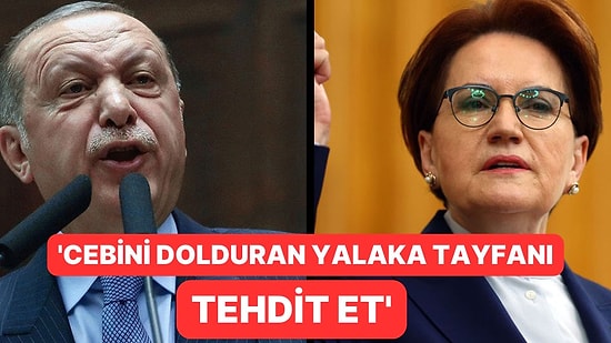 Akşener'den Erdoğan'ın Tehdidine Yanıt: 'Cebini Dolduran Yalaka Tayfanı Tehdit Et'