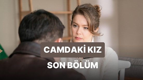 Camdaki Kız 72. Bölüm İzleme Ekranı: Camdaki Kız Son Bölüm Tek Parça Full İzle