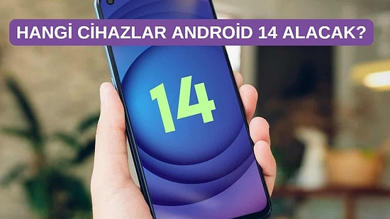 Android'in Yeni Kaleleri: Android 14 Güncellemesi Alacak Tüm Telefonlar