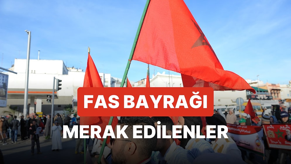 Fas Bayrağı Anlamı: Fas Bayrağında Yer Alan Renkler ve Yıldız Sembolü Neyi Anlatır?