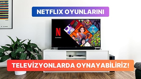 Netflix Üzerinden Televizyonda Oyun Oynama Dönemi Yakın Olabilir