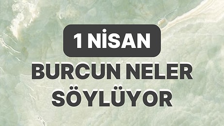 Günlük Burç Yorumuna Göre 1 Nisan Cumartesi Günün Nasıl Geçecek?