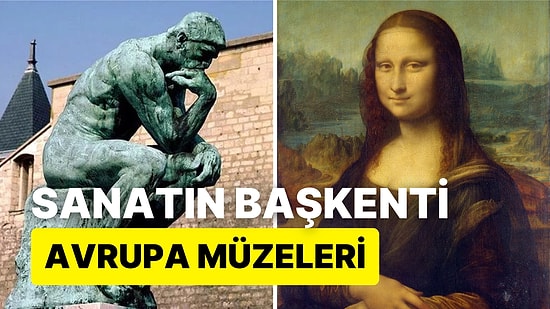 Sanatseverlerin Adresi: Avrupa'ya Yolu Düşenlerin Mutlaka Görmesi Gereken En Önemli Sanat Müzeleri