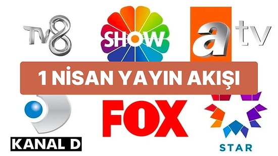 1 Nisan 2023 TV Yayın Akışı: Bu Akşam Televizyonda Neler Var? FOX, TV8, TRT1, Show TV, Star TV, ATV, Kanal D