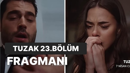 Tuzak Yeni Bölüm Fragmanı Yayınlandı: Tuzak 23.Bölüm Fragmanı ve Son Bölüm Özeti