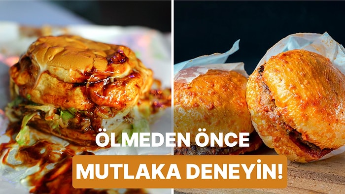 İçinde Islak Burger de Var: Ölmeden Önce Mutlaka Denemeniz Gereken 12 Hamburger