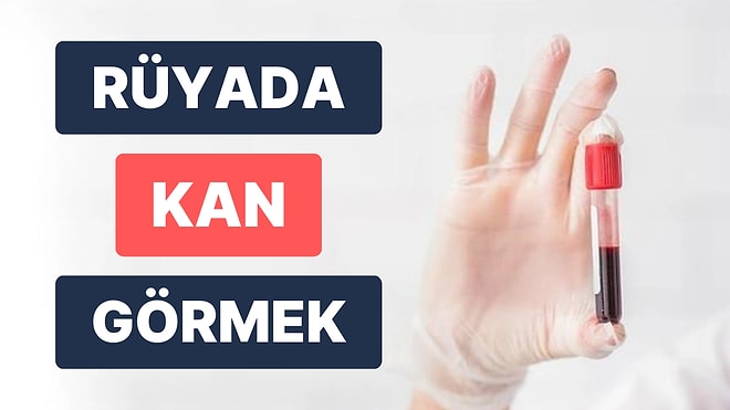 Rüyada Kan Görmek: Çevrenizdeki Sinsi İnsanlar Düşmanınız Kesilecek!