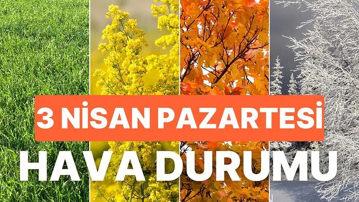 3 Nisan Pazartesi Hava Durumu: Bugün Hava Nasıl Olacak? İstanbul, Ankara, İzmir ve Tüm Yurt Genelinde Hava