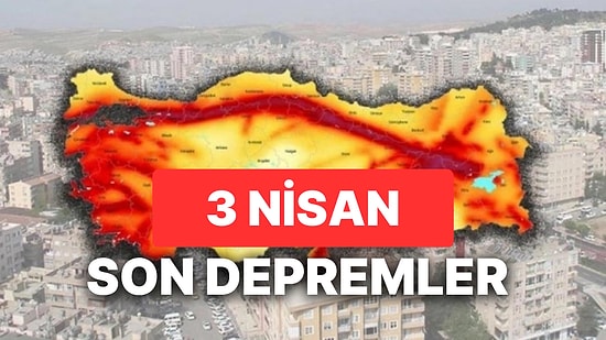 3 Nisan AFAD ve Kandilli Rasathanesi Son Depremler Listesi: Yine Deprem mi Oldu?