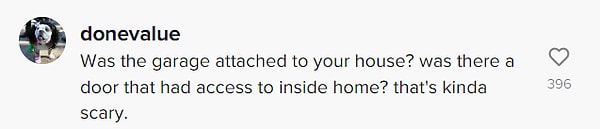 "Garaj sizin evinize mi bağlıydı? Evin içine açılan bir kapı var mıydı? Bu korkutucu."