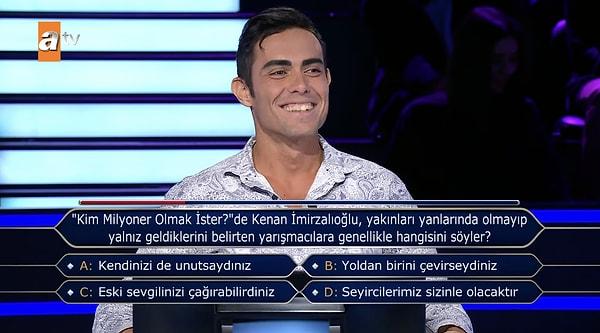 Yarışmacı, "Kim Milyoner Olmak İster?"de Kenan İmirzalıoğlu, yakınları yanlarında olmayıp yalnız geldiklerini belirten yarışmacılara genellikle hangisini söyler?" sorusu açılınca 'Bu konuda hiçbir bir fikrim yok' diyerek herkesi şaşkına çevirdi.