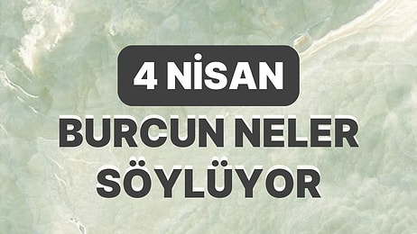 Günlük Burç Yorumuna Göre 4 Nisan Salı Günün Nasıl Geçecek?