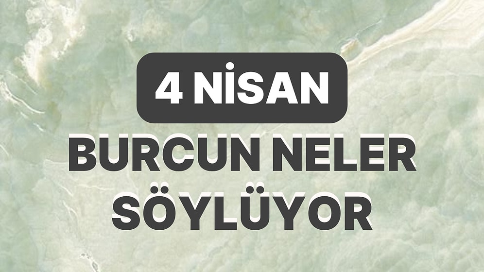 Günlük Burç Yorumuna Göre 4 Nisan Salı Günün Nasıl Geçecek?