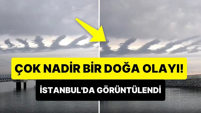 Dünya'nın En Nadir Görülen Bulutlarından Olan 'Kelvin–Helmholtz' Bulutları İstanbul'da Görüldü