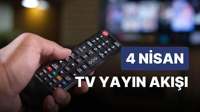 4 Nisan TV Yayın Akışı: Bu Akşam Hangi Diziler Var? FOX, TV8, TRT1, Show TV, Star TV, ATV, Kanal D