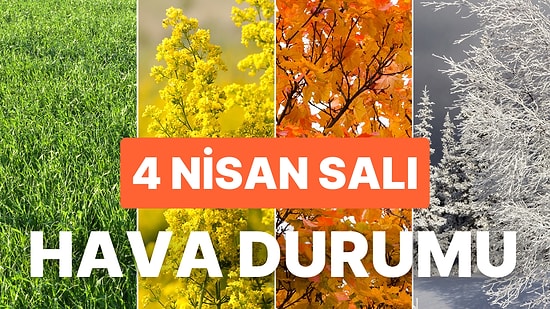 4 Nisan Salı Hava Durumu: Bugün Hava Nasıl Olacak? Yağmur Yağacak mı?