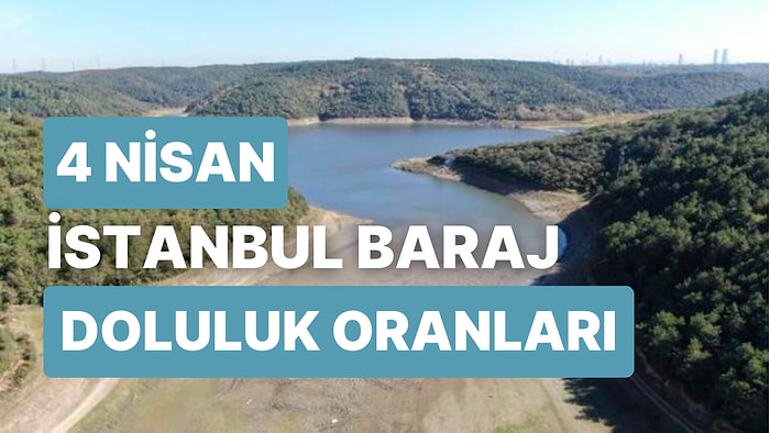 4 Nisan Salı İstanbul Baraj Doluluk Oranlarında Son Durum: İstanbul’da Barajların Yüzde Kaçı Dolu?