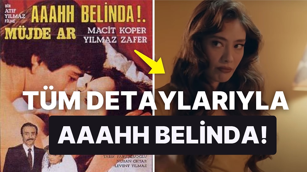 Ah Belinda Konusu Nedir, Oyuncuları Kimlerdir? Yeşilçam Filminin Neslihan Atagül'lü Netflix Uyarlaması!