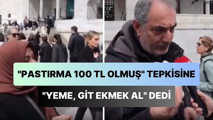 Azıcık Pastırmanın 100 TL Etmesine Tepki Gösteren Adama 'Yeme O Zaman, Git Ekmek Al' Diyen Kadın