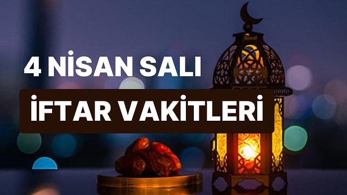 4 Nisan Salı İftar Saati: İstanbul, İzmir, Ankara ve 81 İl İçin İftar Ne Zaman, Saat Kaçta?