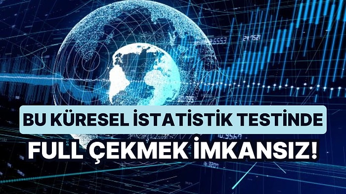 Bu Küresel İstatistik Testinde Full Çekmek İmkansız!