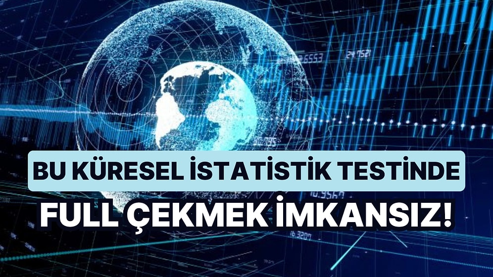 Bu Küresel İstatistik Testinde Full Çekmek İmkansız!