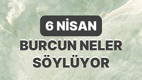 Günlük Burç Yorumuna Göre 6 Nisan Perşembe Günün Nasıl Geçecek?