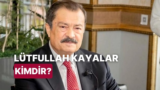 İYİ Parti'ye Katılan Lütfullah Kayalar Kimdir, Kaç Yaşında? Lütfullah Kayalar Hakkında Merak Edilenler