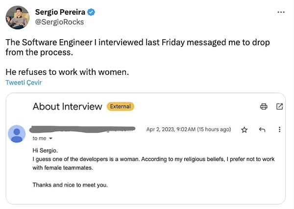 “Selamlar Sergio, sanırım yazılımcılarından biri kadın. Dini inancıma göre, kadın ekip arkadaşlarıyla çalışmayı tercih etmiyorum. Teşekkürler ve sizinle tanışmak güzeldi.”