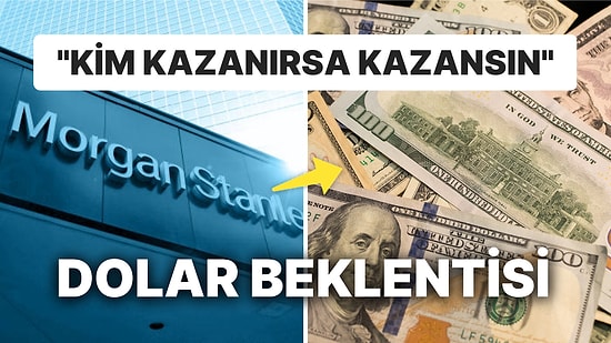 Morgan Stanley de Seçim Sonrasına Dolar/TL Beklentisini Açıkladı