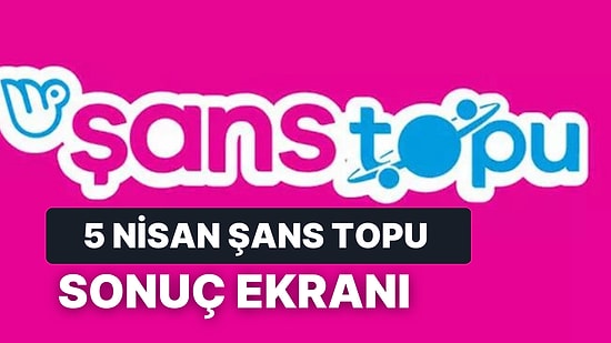 Şans Topu Sonuçları Açıklandı: 5 Nisan Çarşamba Şans Topu Sonuçları ve Kazandıran Numaralar