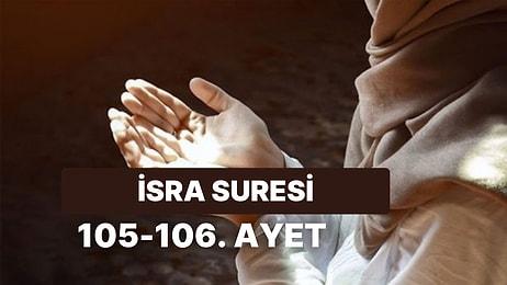 Ramazan'ın 14. Gününde Okunması Gereken Dua: İsra Suresi 105. ve 106. Ayetinin Türkçe Anlamı Nedir?