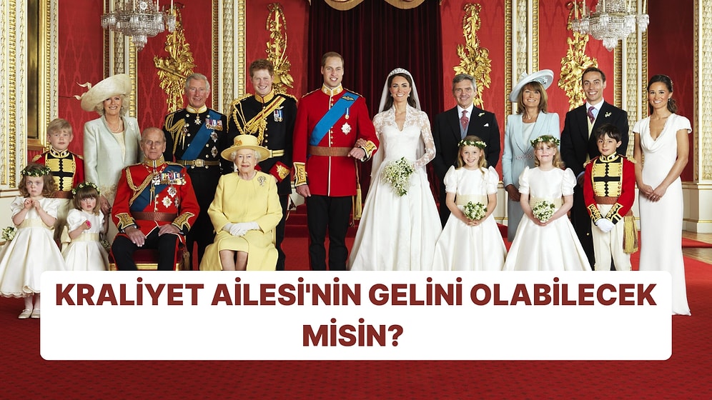 Kraliyet Ailesi'ne Gelin Gidebilecek misin?