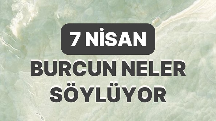 Günlük Burç Yorumuna Göre 7 Nisan Cuma Günün Nasıl Geçecek?