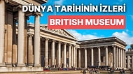 Dünyanın Dört Bir Yanındaki Kültürlerden Eserleri İçinde Barındıran Müze: British Museum