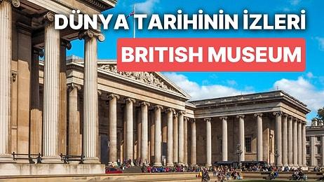 Dünyanın Dört Bir Yanındaki Kültürlerden Eserleri İçinde Barındıran Müze: British Museum