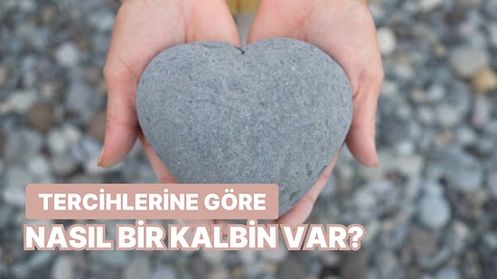 Tercihlerine Göre Senin Nasıl Bir Kalbin Var?